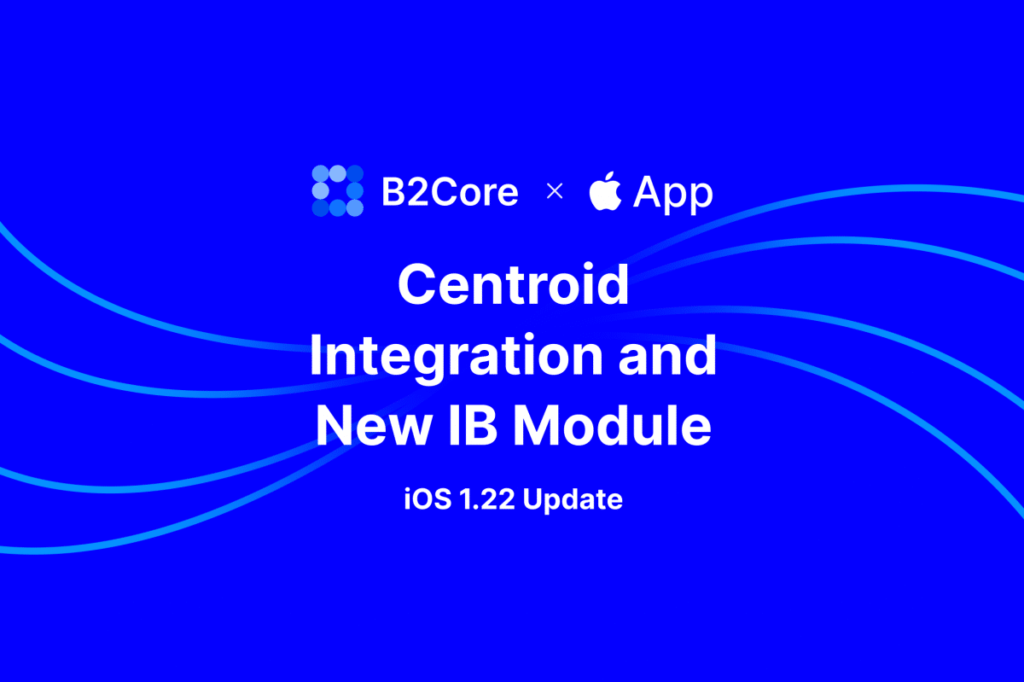 Explore B2Core’s v1.22 Centroid Integration and Brand New IB Module