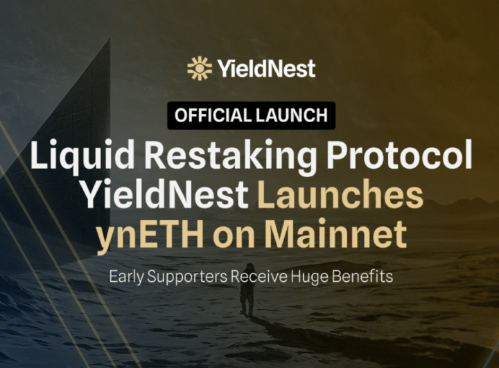 Liquid Restaking Protocol YieldNest Launches ynETH on Mainnet!