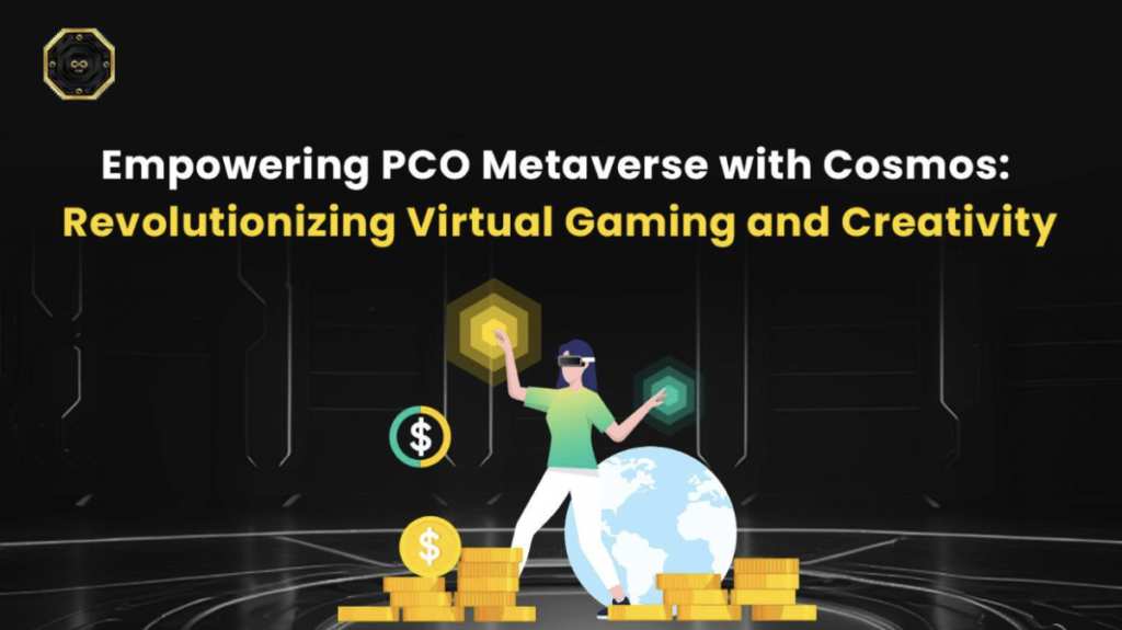 Empowering PCO Metaverse with Cosmos: Revolutionizing Virtual Gaming and Creativity