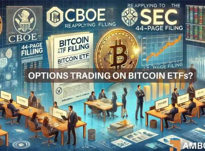 CBOE re-submits filing for Spot Bitcoin ETF Options to SEC – What next?